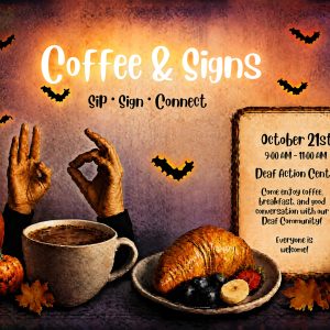 Halloween-themed Coffee & Signs event flyer. Against a warm orange and purple textured background, two hands form ASL signs above a large cup of coffee, surrounded by pumpkins, autumn leaves, bats, lanterns, and a plate with a croissant and fruit. Text reads: “Coffee & Signs — Sip • Sign • Connect.” October 21st, 9:00 AM–11:00 AM at Deaf Action Center. Come enjoy coffee, breakfast, and good conversation with our Deaf Community. Everyone is welcome!